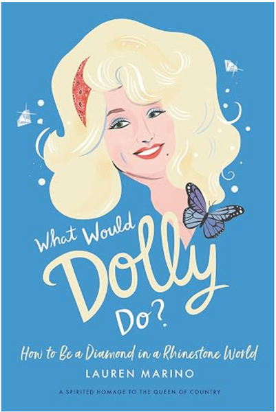 What Would Dolly Do?: How to Be a Diamond in a Rhinestone World. (Hard cover book)
