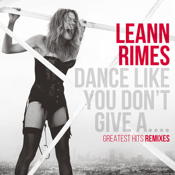 LeAnn Rimes - Dance Like You Don't Give A S*** REMIX CD Hits - New