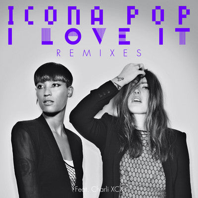 Icona Pop ft: Charli XCX -  I LOVE IT REMIXES - CD single
