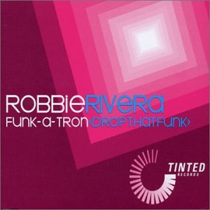 Robbie Rivera - Funk-a-Tron CD single